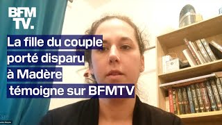 Couple de Français disparu à Madère lune de leurs filles témoigne sur BFMTV [upl. by Ardnwahsal]