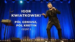 Igor Kwiatkowski quotPół geniusz pół kretynquot część II [upl. by Sandor]