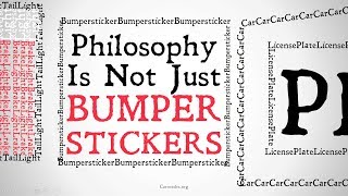 Philosophy is not just Bumper Stickers [upl. by Nauqit178]