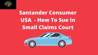 Santander Consumer USA  How To Sue In Small Claims Court [upl. by Nahtannoj940]