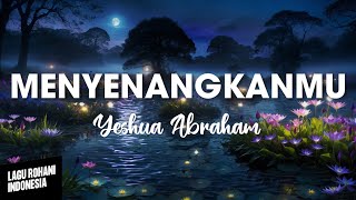 MENYENANGKANMU  Yeshua Abraham  Lirik Lagu Rohani [upl. by Deppy]