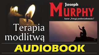 TERAPIA MODLITWĄ Audiobook MP3  Joseph Murphy Odkryj moc Podświadomości dzięki Modlitwie [upl. by Justina]