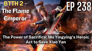 EP238 The Power of Sacrifice Mu Yingyings Heroic Act to Save Xiao Yan [upl. by Oicinoid]