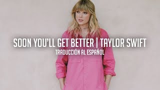 Soon Youll Get Better  Taylor Swift Traducción al Español [upl. by Tore]