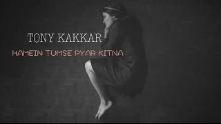 Hamein Tumse Pyar Kitna  Tony Kakkar [upl. by Iglesias]