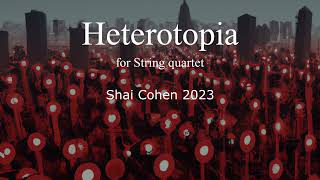 quotHeterotopiaquot for String quartet  w score  Shai Cohen [upl. by Towroy]