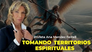 Tomando territorios espirituales  Profeta Ana Méndez Ferrell [upl. by Quiteria765]