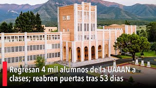 Regresan 4 mil alumnos de la UAAAN a clases reabren puertas tras 53 días [upl. by Carson92]