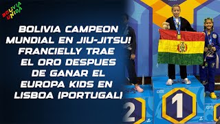 BOLIVIA CAMPEON MUNDIAL EN JIUJITSU Francielly Gano el Campeonato Eupora Kids en Lisboa Portugal [upl. by Hayidah487]