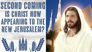 Is Christ Currently Appearing to the New Jerusalem as a Part of His Second Coming [upl. by Cornel989]