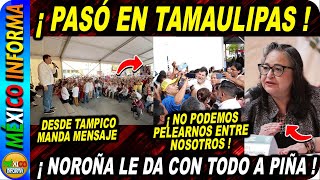 NOROÑA LLEGA A TAMAULIPAS TREMENDO MENSAJE A OPOSICIÓN Y A NORMA PIÑA [upl. by Seroled]