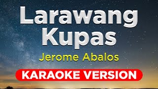 LARAWANG KUPAS  Jerome Abalos KARAOKE VERSION with Lyrics [upl. by Aihtenyc]