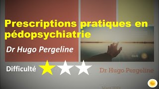 Prescriptions pratiques en pédopsychiatrie  Dr Hugo PERGELINE [upl. by Eidnew]