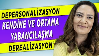 KENDİNE YABANCILAŞMA NEDİR NEDEN OLUR NASIL GEÇER Depersonalizasyon ve Derealizasyon [upl. by Undine]