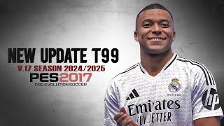 PES 2017 PATCH T99 V17 UPDATE SEASON 20242025 VERSI PREMIUM [upl. by Doughty192]