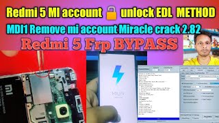 Redmi 5 MI Account Unlock Miracle crack 282 EDL Method 2022  MDI1 Google Account FRP Bypaas MIUI9 [upl. by Libbey]