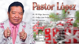 Pastor López Sus Mejores Exitos  30 Grandes Exitos De Pastor López  Musica De Diciembre 2021 [upl. by Brom]