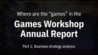 Where are the quotgamesquot in the Games Workshop Annual Report  Part 1 Business strategy analysis [upl. by Bonaparte]