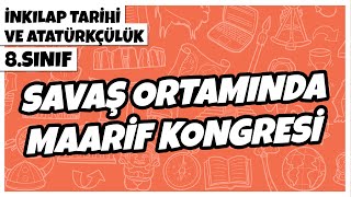 8 Sınıf İnkılap Tarihi ve Atatürkçülük  Savaş Ortamında Maarif Kongresi  2022 [upl. by Musa194]