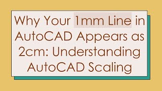 Why Your 1mm Line in AutoCAD Appears as 2cm Understanding AutoCAD Scaling [upl. by Eicnan]