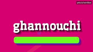 GHANNOUCHI  HOW TO PRONOUNCE IT [upl. by Elbon541]