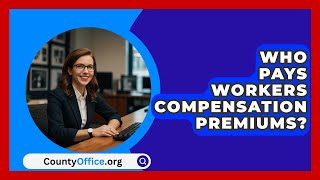 Who Pays Workers Compensation Premiums  CountyOfficeorg [upl. by Yduj]