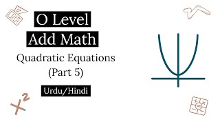 O level IGCSEGCSE Add Math  Quadratic Expressions and Equations Part 5  UrduHindi [upl. by Nosned771]