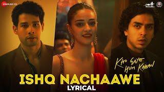 Ishq Nachaawe  Kho Gaye Hum Kahan  Siddhant Ananya Adarsh Rashmeet K Karan K Yashraj Lyrical [upl. by Ahseinek145]