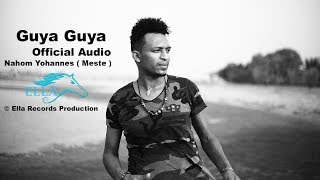 Ella TV  Nahom Yohannes  Meste   Guya Guya  New Eritrean Music 2017   Official Audio [upl. by Ramon]