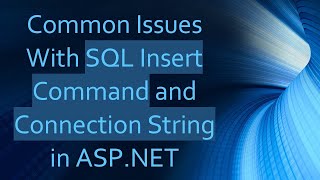 Common Issues With SQL Insert Command and Connection String in ASPNET [upl. by Ezequiel]