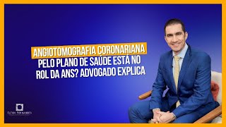 Angiotomografia coronariana pelo plano de saúde está no rol da ANS Advogado explica [upl. by Edelstein]