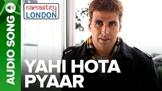 Yahi Hota Pyaar  Full Audio Song  Namastey London  Akshay Kumar amp Katrina Kaif [upl. by Nylrehc797]