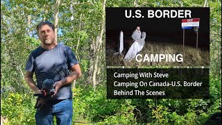 Behind the scenes Camping With Steve CanadaUS Border  1 Million Sub [upl. by Judsen]