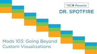 Dr Spotfire  Mods 103 Going Beyond Custom Visualizations [upl. by Oilejor]