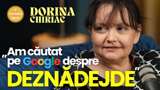 E vremea mea 13 Dorina Chiriac „Am căutat pe Google despre deznădejde” [upl. by June]