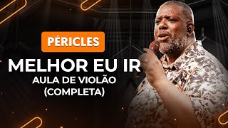 MELHOR EU IR  Péricles completa  Como tocar no violão [upl. by Ylloj]