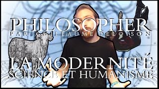 PHILOSOPHER 13  La modernité  Science et humanisme [upl. by Kcirevam]