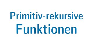 Berechenbarkeit 20  Primitivrekursive Funktionen [upl. by Misti106]