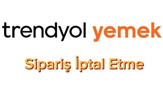 Trendyol Yemek Siparişi İptal Etme [upl. by Leiad780]