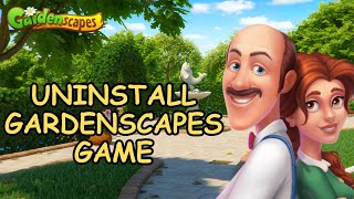 Uninstall Gardenscapes How to Uninstall Your Gardenscapes Game on Your Device 2024 [upl. by Reivilo]