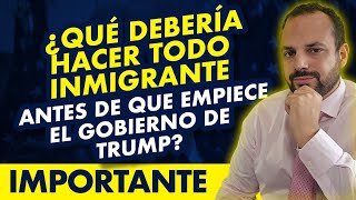 🚨 ¿Qué debe hacer todo inmigrante antes de que empiece el gobierno de Trump [upl. by Bealle]