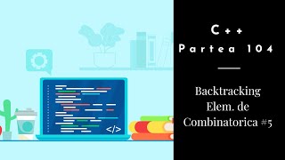 C  Partea 104  Backtracking  Elemente de Combinatorica 5 [upl. by Kalikow711]