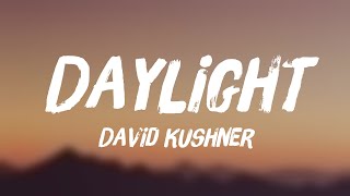 Daylight  David Kushner Lyric Song 🐛 [upl. by Trabue]