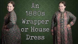 An 1880s Wrapper or Housedress  Dressing the 19th Century Woman [upl. by Ynamreg]