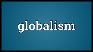 Globalism Meaning [upl. by Chapman]