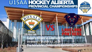 U15AA Hockey Alberta Provincials Calgary Royals vs Lakeland Panthers  March 22 2024 [upl. by Licec]