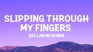 DeclanMcKenna  Slipping Through My Fingers Lyrics [upl. by Maurili]