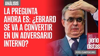 Análisis  La pregunta ahora es ¿Ebrard se va a convertir en un adversario interno [upl. by Linad]