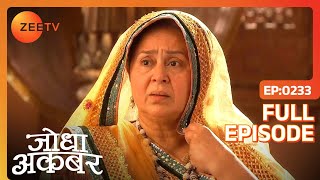 Ep 233  Jodha ने Raja Bharmal को Shivani को क्षमा करने को कहा  Jodha Akbar  Zee TV [upl. by Erasaec]