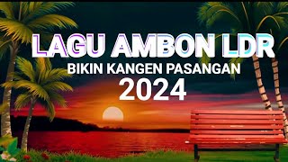 LAGU AMBON LDR TERBARU 2024  BIKIN KANGEN PASANGAN [upl. by Lynnet]